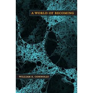 Connolly, William E. A World of Becoming (A John Hope Franklin Center Book) Connolly, William E. A World of Becoming (A John Hope Franklin Center Book)