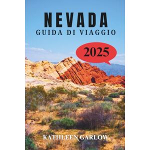 GARLOW, KATHLEEN NEVADA GUIDA DI VIAGGIO 2025: Entra in un mondo di storia, meraviglie naturali e avventure indimenticabili nel Silver State GARLOW, KATHLEEN NEVADA GUIDA DI VIAGGIO 2025: Entra in un mondo di storia, meraviglie naturali e avventure indimenticabili nel Silver State