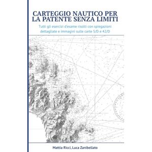 Ricci, Mattia Carteggio nautico per la patente senza limiti: Tutti gli esercizi d’esame risolti con spiegazioni dettagliate e immagini sulle carte 5/D e 42/D Ricci, Mattia Carteggio nautico per la patente senza limiti: Tutti gli esercizi d’esame risolti con spiegazioni dettagliate e immagini sulle carte 5/D e 42/D