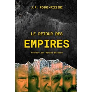 Poggi-Pizzini, Jean Paul Le retour des empires (Chroniques du XXIᵉ siècle géopolitique) Poggi-Pizzini, Jean Paul Le retour des empires (Chroniques du XXIᵉ siècle géopolitique)