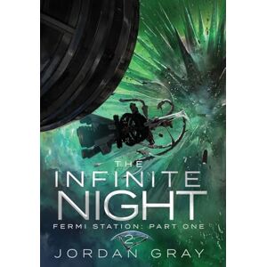 Gray, Jordan The Infinite Night Book 2: Fermi Station Part 1 (The Infinte Night) Gray, Jordan The Infinite Night Book 2: Fermi Station Part 1 (The Infinte Night)