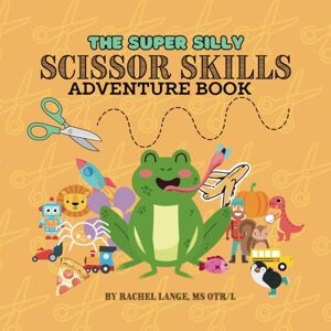 Lange, Rachel The Super Silly Scissor Skills Adventure Book Lange, Rachel The Super Silly Scissor Skills Adventure Book