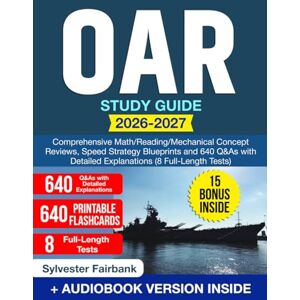Fairbank, Sylvester OAR Study Guide: Comprehensive Math/Reading/Mechanical Concept Reviews, Speed Strategy Blueprints and 640 Q&As with Detailed Explanations (8 Full-Length Tests) Fairbank, Sylvester OAR Study Guide: Comprehensive Math/Reading/Mechanical Concept Reviews, Speed Strategy Blueprints and 640 Q&As with Detailed Explanations (8 Full-Length Tests)