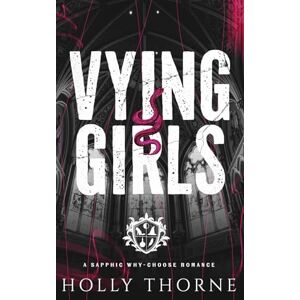 Thorne, Holly Vying Girls: A Sapphic Why-Choose Romance (Girls of Hazelhurst) Thorne, Holly Vying Girls: A Sapphic Why-Choose Romance (Girls of Hazelhurst)
