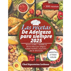 Leifsson, Chef Sigursteinn Las recetas de Adelgaza para siempre 2025: Recetas sencillas y saludables de diversas dietas para adelgazar, incluidos beneficios, preparación y plan de alimentación Leifsson, Chef Sigursteinn Las recetas de Adelgaza para siempre 2025: Recetas sencillas y saludables de diversas dietas para adelgazar, incluidos beneficios, preparación y plan de alimentación