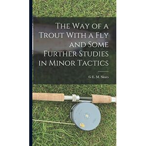 Skues, G E M The way of a Trout With a fly and Some Further Studies in Minor Tactics Skues, G E M The way of a Trout With a fly and Some Further Studies in Minor Tactics
