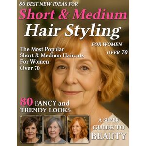 Arden Haircuts, Serena 80 Best New Ideas for Short & Medium Hair Styling for Women Over 70: Low-Maintenance Looks for Every Face Shape – Haircut Magazine to Find Your New Style for Older, Mature Women Arden Haircuts, Serena 80 Best New Ideas for Short & Medium Hair Styling for Women Over 70: Low-Maintenance Looks for Every Face Shape – Haircut Magazine to Find Your New Style for Older, Mature Women