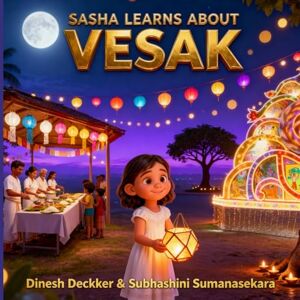 Deckker, Dinesh Sasha Learns About Vesak: Educational Children Story Deckker, Dinesh Sasha Learns About Vesak: Educational Children Story