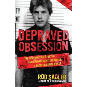 Sadler, Rod DEPRAVED OBSESSION: The Gripping True Story of Law Enforcement’s Hunt for a Sadistic Serial Killer Sadler, Rod DEPRAVED OBSESSION: The Gripping True Story of Law Enforcement’s Hunt for a Sadistic Serial Killer