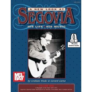 Wade, Graham A New Look at Segovia, His Life, His Music, Volume Wade, Graham A New Look at Segovia, His Life, His Music, Volume