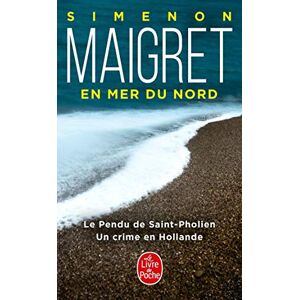 Simenon, Georges Maigret en mer du Nord: Un crime en Hollande; Le pendu de Saint-Pholien (Le Livre de Poche): 32307 Simenon, Georges Maigret en mer du Nord: Un crime en Hollande; Le pendu de Saint-Pholien (Le Livre de Poche): 32307
