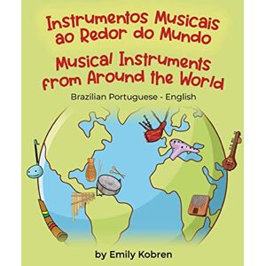 Kobren, Emily Musical Instruments from Around the World (Brazilian Portuguese-English): Instrumentos Musicais ao Redor do Mundo (Language Lizard Bilingual Explore) Kobren, Emily Musical Instruments from Around the World (Brazilian Portuguese-English): Instrumentos Musicais ao Redor do Mundo (Language Lizard Bilingual Explore)