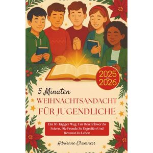 Chamness, Adrienne 5 Minuten Weihnachtsandacht Für Jugendliche 2025-2026: Ein 30-Tägiger Weg, Um Den Erlöser Zu Feiern, Die Freude Zu Ergreifen Und Bewusst Zu Leben Chamness, Adrienne 5 Minuten Weihnachtsandacht Für Jugendliche 2025-2026: Ein 30-Tägiger Weg, Um Den Erlöser Zu Feiern, Die Freude Zu Ergreifen Und Bewusst Zu Leben