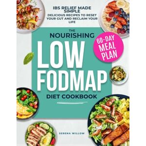 Willow, Serena The Nourishing Low-FODMAP Diet Cookbook: Relieve IBS, Eliminate Bloat and Restore Your Digestive Health with Delicious Recipes and a 60-Day Meal Plan. Heal Your Gut and Reclaim Your Life Willow, Serena The Nourishing Low-FODMAP Diet Cookbook: Relieve IBS, Eliminate Bloat and Restore Your Digestive Health with Delicious Recipes and a 60-Day Meal Plan. Heal Your Gut and Reclaim Your Life