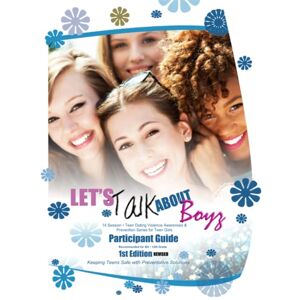 MCGEE, LADONNA Let's Talk about Boyz Teen Dating Violence Awareness and Prevention for Teen Girls: PARTICIPANT GUIDE B and W REVISED EDITION 1 MCGEE, LADONNA Let's Talk about Boyz Teen Dating Violence Awareness and Prevention for Teen Girls: PARTICIPANT GUIDE B and W REVISED EDITION 1