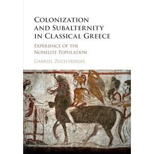 Zuchtriegel, Gabriel Colonization and Subalternity in Classical Greece: Experience of the Nonelite Population Zuchtriegel, Gabriel Colonization and Subalternity in Classical Greece: Experience of the Nonelite Population