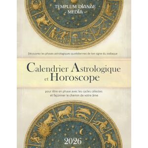 Media, Templum Dianae Calendrier astrologique et horoscope 2026: Découvrez les phases astrologiques quotidiennes de ton signe du zodiaque, pour être en phase avec les cycles célestes et façonner le chemin de votre âme Media, Templum Dianae Calendrier astrologique et horoscope 2026: Découvrez les phases astrologiques quotidiennes de ton signe du zodiaque, pour être en phase avec les cycles célestes et façonner le chemin de votre âme