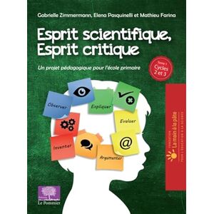 FARINA, Mathieu Esprit critique, esprit scientifique: Tome 1, Un projet pédagogique pour l'école primaire Cycles 2 et 3 FARINA, Mathieu Esprit critique, esprit scientifique: Tome 1, Un projet pédagogique pour l'école primaire Cycles 2 et 3