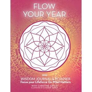 Arylo, Christine Flow Your Year Wisdom Planner and Journal 2026: Focus Your Lifeforce On What Matters Arylo, Christine Flow Your Year Wisdom Planner and Journal 2026: Focus Your Lifeforce On What Matters
