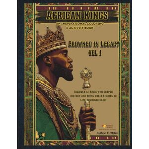 D'Ellen, T. African Kings: Crowned in Legacy Volume I: 12 Kings Who Shaped History Coloring & Activity Book of Strength, Courage, and Leadership D'Ellen, T. African Kings: Crowned in Legacy Volume I: 12 Kings Who Shaped History Coloring & Activity Book of Strength, Courage, and Leadership
