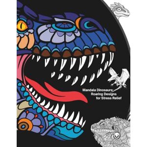 Ciabattoni, C Mandala Dinosaurs: Roaring Designs for Stress Relief (Mandala Coloring Books by C Ciabattoni) Ciabattoni, C Mandala Dinosaurs: Roaring Designs for Stress Relief (Mandala Coloring Books by C Ciabattoni)