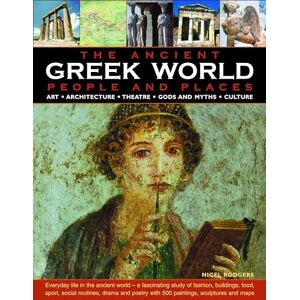 Nigel Rodgers The Greek World: People and Places: Everyday Life in the Ancient World A Fascinating Study of Fashion, Buildings, Food, Sport, Social Routines, ... with 500 Paintings, Sculptures and Maps Nigel Rodgers The Greek World: People and Places: Everyday Life in the Ancient World A Fascinating Study of Fashion, Buildings, Food, Sport, Social Routines, ... with 500 Paintings, Sculptures and Maps