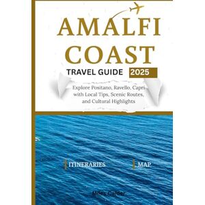 Calder, Miles Amalfi Coast Travel Guide: Explore Positano, Ravello, Capri with Local Tips, Scenic Routes, and Cultural Highlights Calder, Miles Amalfi Coast Travel Guide: Explore Positano, Ravello, Capri with Local Tips, Scenic Routes, and Cultural Highlights