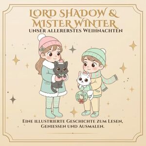 Leon, Alex Lord Shadow & Mister Winter: Unser erstes Weihnachten: Ein Ausmalbuch über Familie, Freundschaft und die Magie des gemeinsamen Feierns (Lord Shadow & Mister Winter – Mehr als nur ein Malbuch.) Leon, Alex Lord Shadow & Mister Winter: Unser erstes Weihnachten: Ein Ausmalbuch über Familie, Freundschaft und die Magie des gemeinsamen Feierns (Lord Shadow & Mister Winter – Mehr als nur ein Malbuch.)
