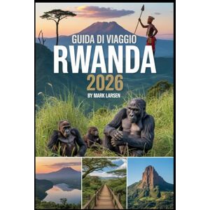 LARSEN, MARK Guida di viaggio rwanda: Scopri le bellezze naturali e il ricco patrimonio del Ruanda: da Kigali ai vulcani LARSEN, MARK Guida di viaggio rwanda: Scopri le bellezze naturali e il ricco patrimonio del Ruanda: da Kigali ai vulcani