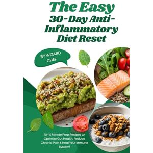 Chef, Wizard The Easy 30-Day Anti-Inflammatory Diet Reset: 10–15 Minute Prep Recipes to Optimize Gut Health, Reduce Chronic Pain & Heal Your Immune System! Chef, Wizard The Easy 30-Day Anti-Inflammatory Diet Reset: 10–15 Minute Prep Recipes to Optimize Gut Health, Reduce Chronic Pain & Heal Your Immune System!
