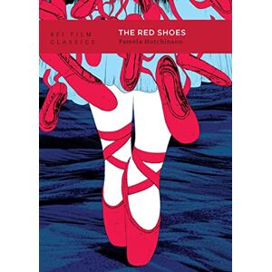 Pamela Hutchinson The Red Shoes (BFI Film Classics) Pamela Hutchinson The Red Shoes (BFI Film Classics)