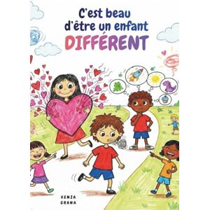 Grana, Kenza C'est beau d'être un enfant différent.: Petites histoires inspirantes pour développer la confiance, l'estime de soi et l'inclusion des enfants ... Autisme, Dyslexie, Hypersensibilité, Zèbres) Grana, Kenza C'est beau d'être un enfant différent.: Petites histoires inspirantes pour développer la confiance, l'estime de soi et l'inclusion des enfants ... Autisme, Dyslexie, Hypersensibilité, Zèbres)