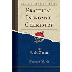 Mitchell, Donald Grant Practical Inorganic Chemistry (Classic Reprint) Mitchell, Donald Grant Practical Inorganic Chemistry (Classic Reprint)