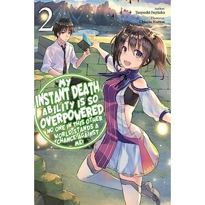 Fujitaka, Tsuyoshi My Instant Death Ability Is So Overpowered, No One in This Other World Stands a Chance Against Me!,: Vol. 2 (light novel) (DEATH ABILITY OVERPOWERED NO ONE STAND CHANCE LN SC) Fujitaka, Tsuyoshi My Instant Death Ability Is So Overpowered, No One in This Other World Stands a Chance Against Me!,: Vol. 2 (light novel) (DEATH ABILITY OVERPOWERED NO ONE STAND CHANCE LN SC)