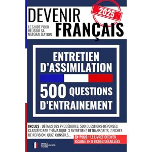 France, Naturalisation Conseil DEVENIR FRANÇAIS : 500 questions-réponses pour réussir l’entretien d'assimilation: le guide pour réussir sa naturalisation avec 3 entretiens ... fiches de révision, des quiz et des conseils France, Naturalisation Conseil DEVENIR FRANÇAIS : 500 questions-réponses pour réussir l’entretien d'assimilation: le guide pour réussir sa naturalisation avec 3 entretiens ... fiches de révision, des quiz et des conseils