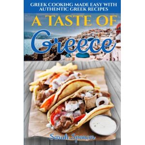 Spencer, Sarah A Taste of Greece: Greek Cooking Made Easy with Authentic Greek Recipes (Best Recipes from Around the World) Spencer, Sarah A Taste of Greece: Greek Cooking Made Easy with Authentic Greek Recipes (Best Recipes from Around the World)
