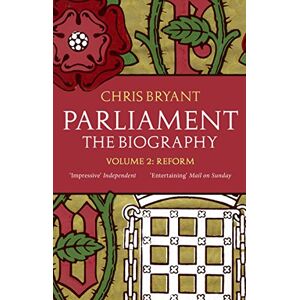 Bryant, Chris Parliament: The Biography (Volume II Reform) Bryant, Chris Parliament: The Biography (Volume II Reform)