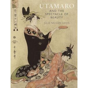 Davis, Julie Nelson Utamaro and the Spectacle of Beauty: Revised and Expanded Second Edition Davis, Julie Nelson Utamaro and the Spectacle of Beauty: Revised and Expanded Second Edition