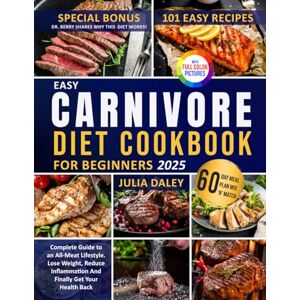 Daley, Julia Easy Carnivore Diet Cookbook For Beginners: Your Complete Guide To An All Meat Lifestyle. Reduce Inflammation, Lose Body Fat And Finally Get Your Health Back! Daley, Julia Easy Carnivore Diet Cookbook For Beginners: Your Complete Guide To An All Meat Lifestyle. Reduce Inflammation, Lose Body Fat And Finally Get Your Health Back!