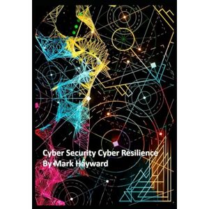 Hayward, Mark Cyber Security Cyber Resilience Hayward, Mark Cyber Security Cyber Resilience
