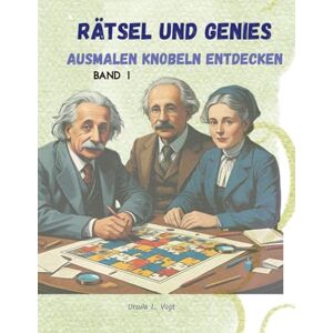 Vogt, Ursula L. Rätsel und Genies: Ausmalen Knobeln Entdecken Vogt, Ursula L. Rätsel und Genies: Ausmalen Knobeln Entdecken