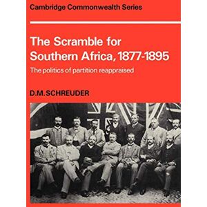 Schreuder, D The Scramble for Southern Africa, 1877-1895: The politics of partition reappraised (Cambridge Commonwealth Series) Schreuder, D The Scramble for Southern Africa, 1877-1895: The politics of partition reappraised (Cambridge Commonwealth Series)