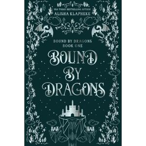 Klapheke, Alisha Bound By Dragons: A Standalone Fantasy Romance Klapheke, Alisha Bound By Dragons: A Standalone Fantasy Romance