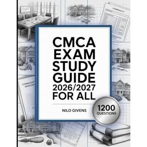 Givens, Nilo CMCA Exam Study Guide 2026/2027 for ALL: All-in-One Certified Manager of Community Associations Companion with 1200 Practice Questions & Answers Givens, Nilo CMCA Exam Study Guide 2026/2027 for ALL: All-in-One Certified Manager of Community Associations Companion with 1200 Practice Questions & Answers