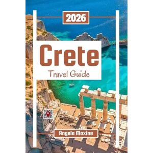 Maxine, Angela Crete Travel Guide 2026: Explore Greece’s Largest Island with culture, Local Gems, Ancient Ruins, Beaches & Family Tips (Practical Tour Guides) Maxine, Angela Crete Travel Guide 2026: Explore Greece’s Largest Island with culture, Local Gems, Ancient Ruins, Beaches & Family Tips (Practical Tour Guides)