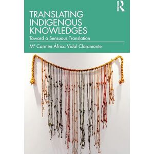 Vidal Claramonte, Mª Carmen África Translating Indigenous Knowledges: Toward a Sensuous Translation Vidal Claramonte, Mª Carmen África Translating Indigenous Knowledges: Toward a Sensuous Translation