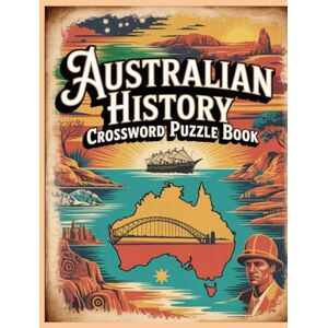 jim Australian History Crossword Puzzle Book: Explore the Past, One Clue at a Time — Fascinating Puzzles on Australia’s People, Events, and Heritage jim Australian History Crossword Puzzle Book: Explore the Past, One Clue at a Time — Fascinating Puzzles on Australia’s People, Events, and Heritage