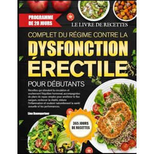 BAUMGARTNER, LINA LE LIVRE DE RECETTES COMPLET DU RÉGIME CONTRE LA DYSFONCTION ÉRECTILE POUR DÉBUTANTS: Recettes qui stimulent la circulation et soutiennent l’équilibre ... repas simples pour améliorer le flux sanguin BAUMGARTNER, LINA LE LIVRE DE RECETTES COMPLET DU RÉGIME CONTRE LA DYSFONCTION ÉRECTILE POUR DÉBUTANTS: Recettes qui stimulent la circulation et soutiennent l’équilibre ... repas simples pour améliorer le flux sanguin