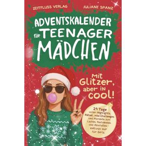 Verlag, Zeitfluss Adventskalender für Teenager Mädchen mit Glitzer, aber in cool!: 24 Tage voller Highlights, Rätsel, Mini-Challenges und Momente zum Lachen, Nachdenken und Abschalten exklusiv nur für Girls. Verlag, Zeitfluss Adventskalender für Teenager Mädchen mit Glitzer, aber in cool!: 24 Tage voller Highlights, Rätsel, Mini-Challenges und Momente zum Lachen, Nachdenken und Abschalten exklusiv nur für Girls.