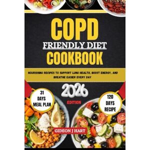 Hart, Gideon J COPD-FRIENDLY DIET COOKBOOK: Nourishing Recipes to Support Lung Health, Boost Energy, and Breathe Easier Every Day Hart, Gideon J COPD-FRIENDLY DIET COOKBOOK: Nourishing Recipes to Support Lung Health, Boost Energy, and Breathe Easier Every Day